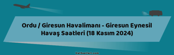 Ordu / Giresun Havalimanı - Giresun Eynesil Havaş Saatleri (18 Kasım 2024)